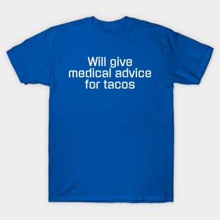 Will give medical advice for tacos T-Shirt